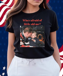 Max Verstappen Who’s Afraid Of Little Old Me Shirts