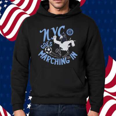 New York City Fc Nyc Goes Marching In Shirt Hoodie