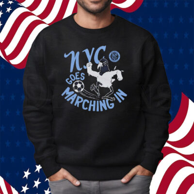New York City Fc Nyc Goes Marching In Shirt Sweatshirt