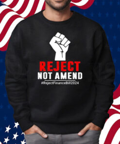 Reject Not Amend Reject Finance Bill 2024 Shirt Sweatshirt