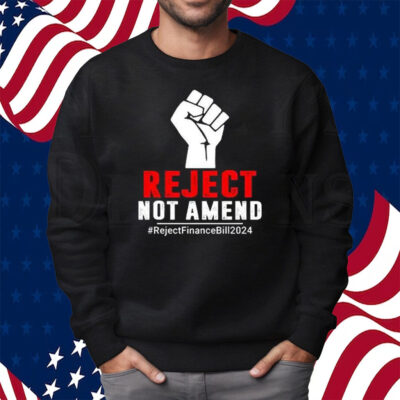 Reject Not Amend Reject Finance Bill 2024 Shirt Sweatshirt