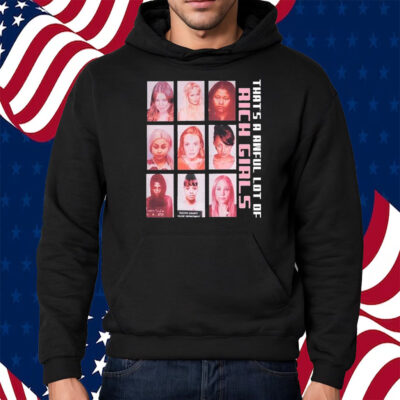 That’s A Awful Lot Of Rich Girls Shirt Hoodie