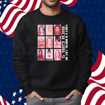 That’s A Awful Lot Of Rich Girls Shirt Sweatshirt
