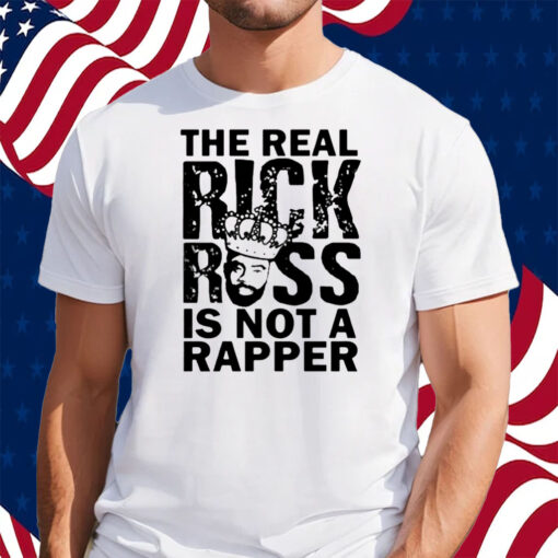 The Real Rick Ross Is Not Rapper Shirt