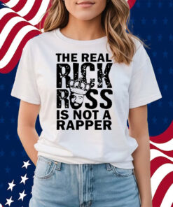 The Real Rick Ross Is Not Rapper Shirts