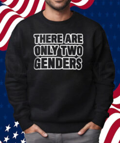 There Are Only Two Genders Liam Morrison Shirt Sweatshirt