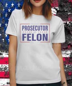 2024 Kamala Harris Prosecutor vs Felon T-Shirt