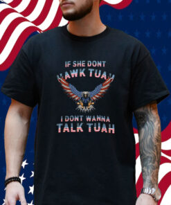 Eagle American If She Don't Hawk Tuah I Don't Wanna Talk Tuah Shirt