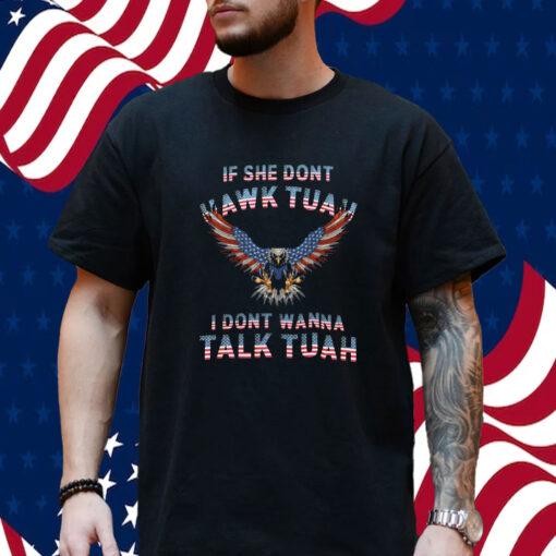 Eagle American If She Don't Hawk Tuah I Don't Wanna Talk Tuah Shirt