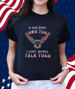 Eagle American If She Don't Hawk Tuah I Don't Wanna Talk Tuah Shirt