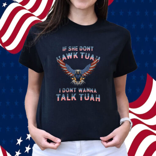 Eagle American If She Don't Hawk Tuah I Don't Wanna Talk Tuah Shirt