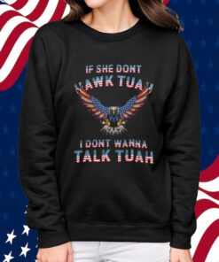 Eagle American If She Don't Hawk Tuah I Don't Wanna Talk Tuah Shirt