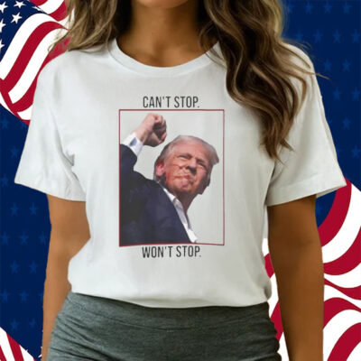 Can’t Stop Won’t Stop Trump Shirt