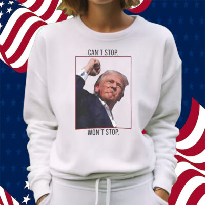 Can’t Stop Won’t Stop Trump Shirt