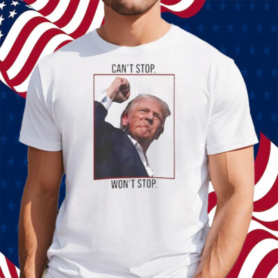 Can’t Stop Won’t Stop Trump Shirt