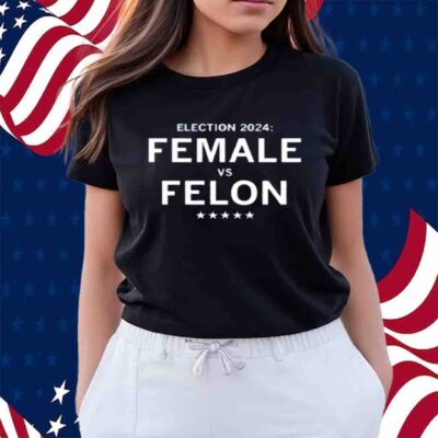 ELECTION 2024 FEMALE VS FELON T-SHIRT