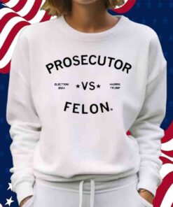 ELECTION 2024 PROSECUTOR VS FELON T-SHIRT