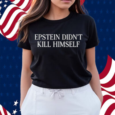 Epstein Didn't Kill Himself T-Shirt