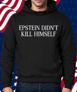 Epstein Didn't Kill Himself T-Shirt