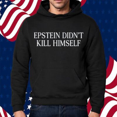 Epstein Didn't Kill Himself T-Shirt