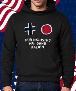Für Nächstes Mal Ohne Italien T-Shirt