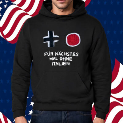 Für Nächstes Mal Ohne Italien T-Shirt
