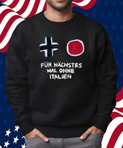 Für Nächstes Mal Ohne Italien T-Shirt