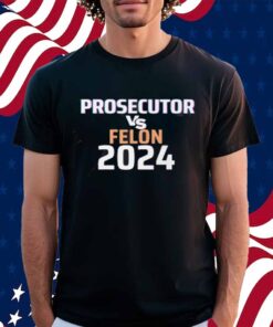 Kamala Harris Prosecutor Vs Felon 2024 T-Shirt