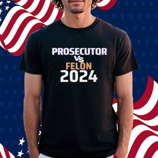 Kamala Harris Prosecutor Vs Felon 2024 T-Shirt