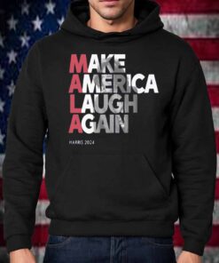 MALA - Make America Laugh Again 2024 Kamala Harris Presidential Race Hat T-Shirt