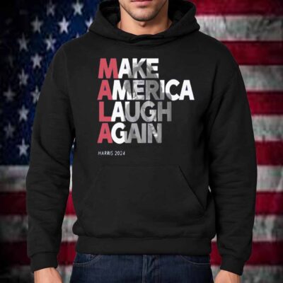 MALA - Make America Laugh Again 2024 Kamala Harris Presidential Race Hat T-Shirt