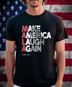 MALA - Make America Laugh Again 2024 Kamala Harris Presidential Race Hat T-Shirt