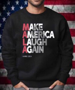 MALA - Make America Laugh Again 2024 Kamala Harris Presidential Race Hat T-Shirt