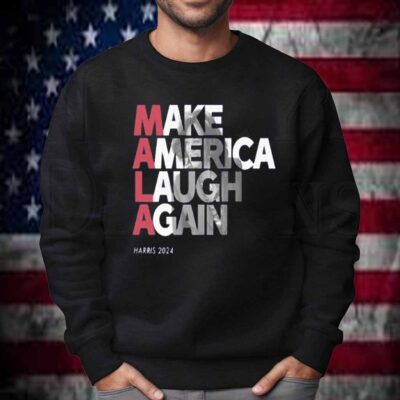 MALA - Make America Laugh Again 2024 Kamala Harris Presidential Race Hat T-Shirt