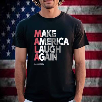 MALA - Make America Laugh Again 2024 Kamala Harris Presidential Race Hat T-Shirt