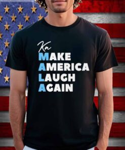 Make America Laugh Again MALA Tee Shirts