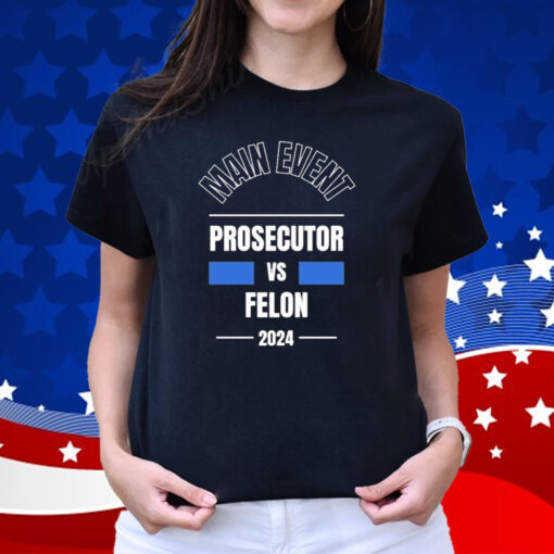Official Main Event – Prosecutor vs Felon 2024 T-Shirt