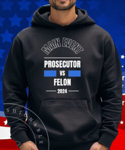 Official Main Event – Prosecutor vs Felon 2024 T-Shirt