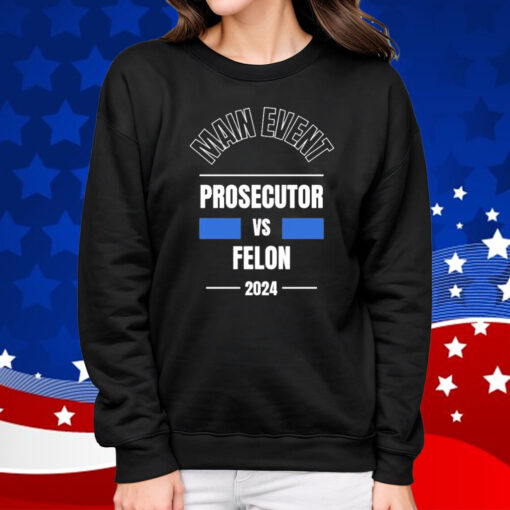 Official Main Event – Prosecutor vs Felon 2024 T-Shirt