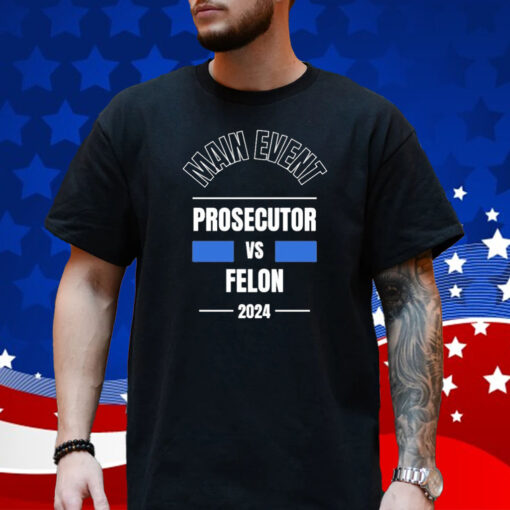 Official Main Event – Prosecutor vs Felon 2024 T-Shirt