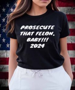 Prosecute the Felon 2024 T-Shirt