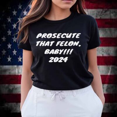 Prosecute the Felon 2024 T-Shirt