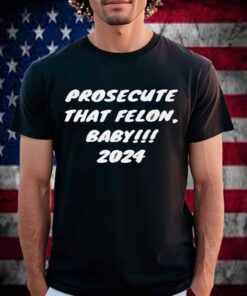 Prosecute the Felon 2024 T-Shirt