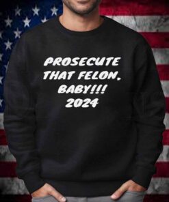 Prosecute the Felon 2024 T-Shirt