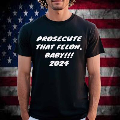 Prosecute the Felon 2024 T-Shirt