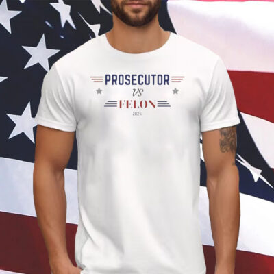 Prosecutor vs Felon 2024 Shirt