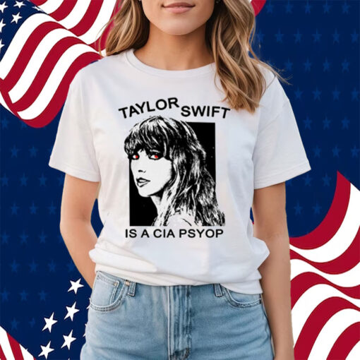 Taylor Swift Is A Cia Psyop T-Shirt