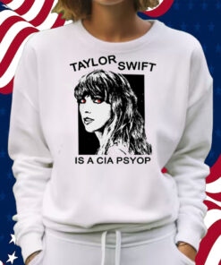 Taylor Swift Is A Cia Psyop T-Shirt