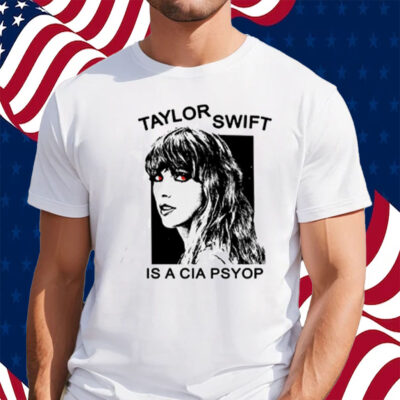 Taylor Swift Is A Cia Psyop T-Shirt