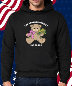 The Horrors Persist But So Do I T-Shirt